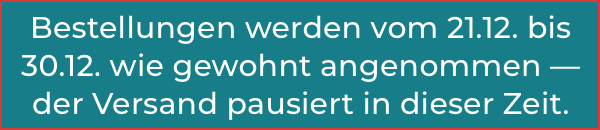 Versandpause vom 21. bis 30.12.